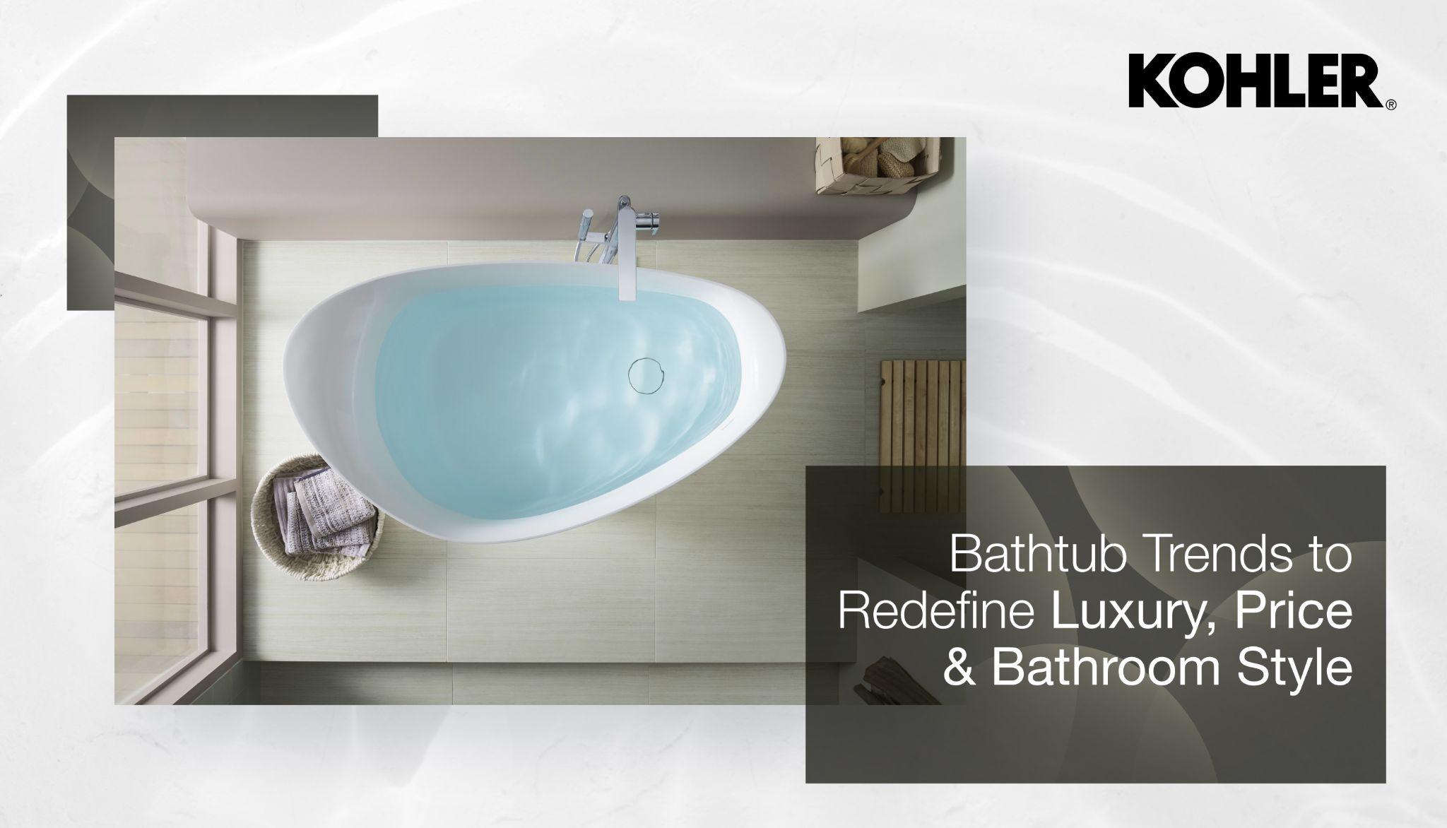 Bathtub Trends to Redefine Luxury, Price & Bathroom Style